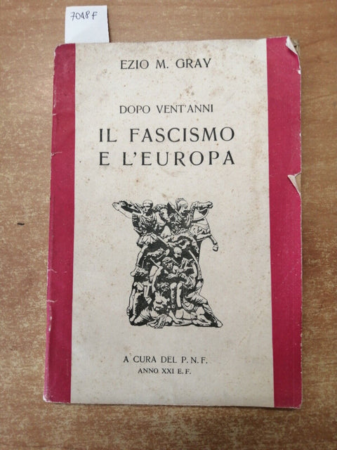 Dopo vent'anni il Fascismo e l'Europa 1943 Ezio M. Gray P.N.F. anno XXI (