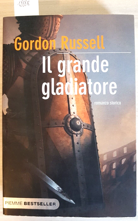 GORDON RUSSELL Il grande gladiatore 2007 PIEMME romanzo storico ANTICA ROMA1888E