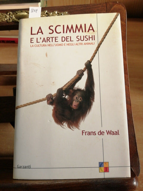 FRANS DE WAAL - LA SCIMMIA E L'ARTE DEL SUSHI - GARZANTI - 2002 - 1ED. -