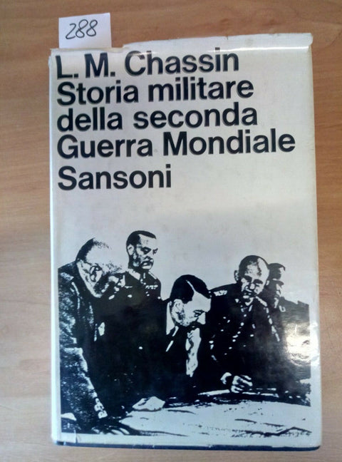 STORIA MILITARE DELLA SECONDA GUERRA MONDIALE - CHASSIN SANSONI 1964 - 288