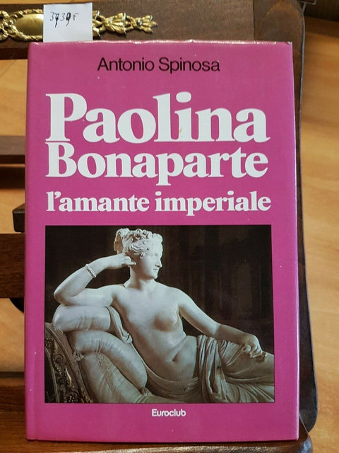 ANTONIO SPINOSA - PAOLINA BONAPARTE L'AMANTE IMPERIALE - 1981 - EUROCLUB (