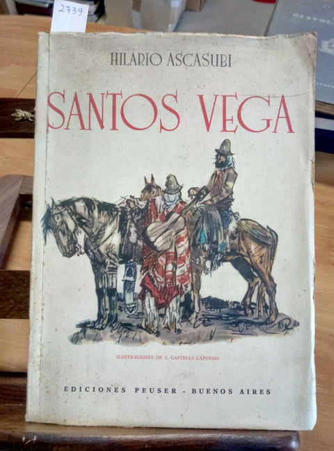 SANTOS VEGA - HILARIO ASCASUBI - 1952 EDICIONES PEUSER - CASTELLS CAPURRO (