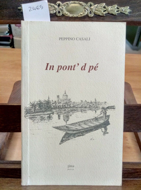 PEPPINO CASALI IN PONT' D PE' 2002 PIME PAVIA - STORIE POESIE DIALETTALI