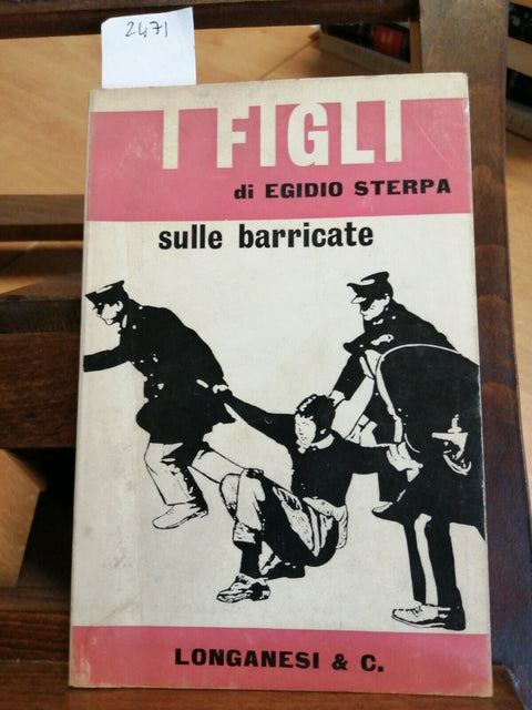 EGIDIO STERPA - I FIGLI SULLE BARRICATE - 1968 LONGANESI 1ED.(2471) S