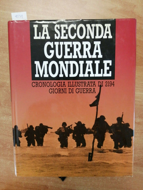 LA SECONDA GUERRA MONDIALE CRONOLOGIA ILLUSTRATA DI 2194 GIORNI DI GUERRA (