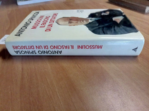 MUSSOLINI IL FASCINO DI UN DITTATORE - ANTONIO SPINOSA - 1989 - MONDADORI (