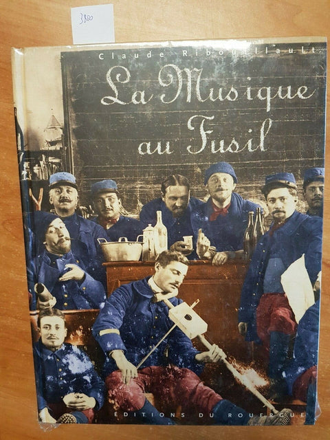 CLAUDE RIBOUILLAULT - LA MUSIQUE AU FUSIL - ROUERGUE - 1 GUERRA MONDIALE(3