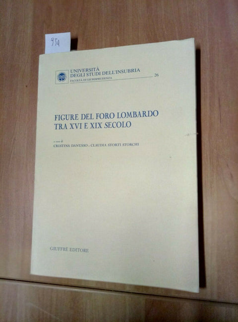 FIGURE DEL FORO LOMBARDO TRA XVI E XIX SECOLO DANUSSO STORCHI 2006 GIUFFRE' 954