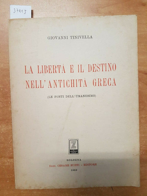 G. TINIVELLA - LA LIBERTA' E IL DESTINO NELL'ANTICHITA' GRECA 1950 ZUFFI