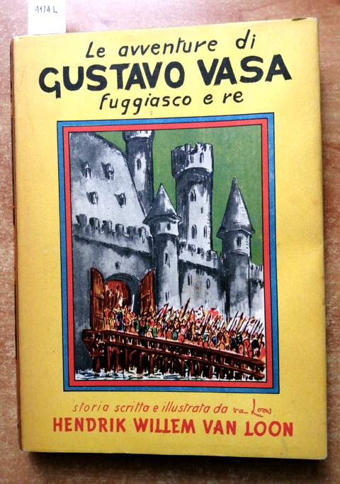 LE AVVENTURE DI GUSTAVO VASA FUGGIASCO E RE 1954 H.W. VAN LOON - BOMPIANI (