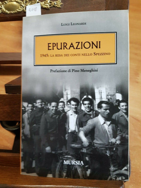 LUIGI LEONARDI - EPURAZIONI 1945: LA RESA DEI CONTI - 2011 - MURSIA - (4118