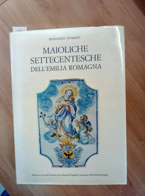 MAIOLICHE SETTECENTESCHE DELL'EMILIA ROMAGNA 1981 FRANCESCO LIVERANI (1799