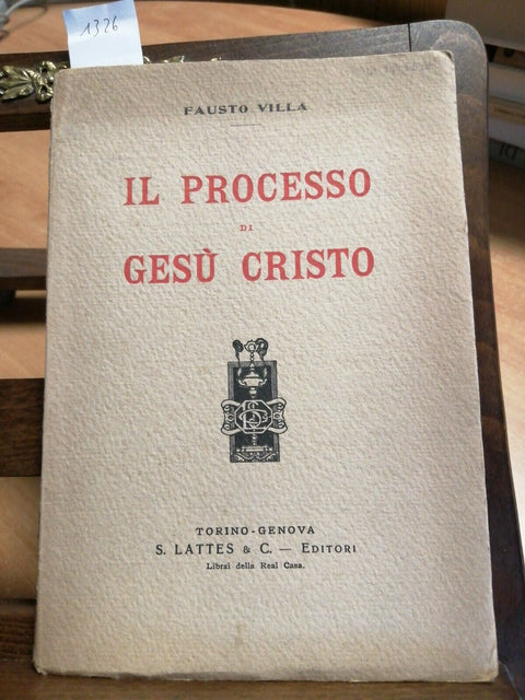 IL PROCESSO DI GESU' CRISTO - FAUSTO VILLA - 1925 - S. LATTES EDITORI - (1