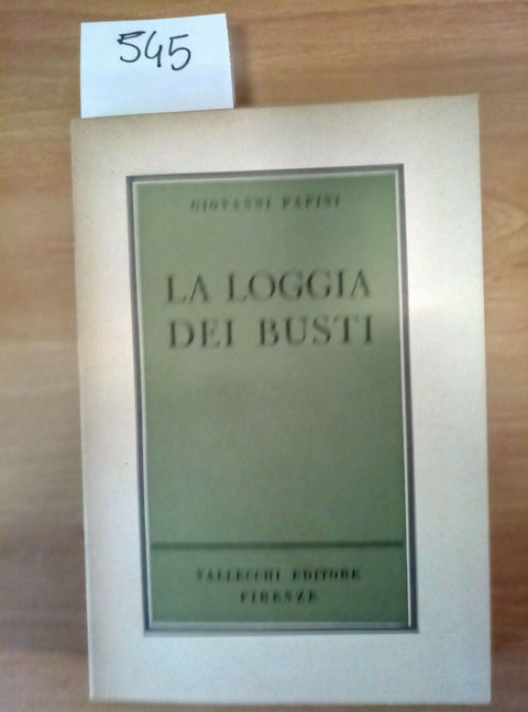 GIOVANNI PAPINI LA LOGGIA DEI BUSTI 1955 VALLECCHI - 545