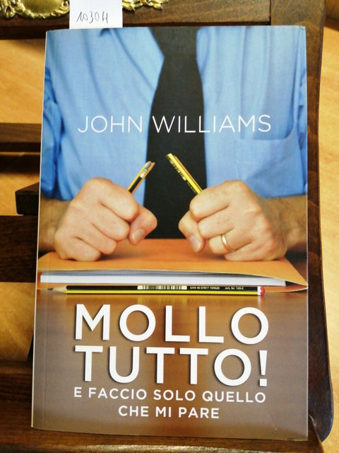 MOLLO TUTTO E FACCIO SOLO QUELLO CHE MI PARE - JOHN WILLIAMS DE AGOSTINI(10