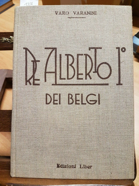 VARO VARANINI - RE ALBERTO 1 DEI BELGI - EDIZIONI LIBER 1934 - 50 ILLUST.(