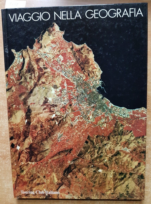 VIAGGIO NELLA GEOGRAFIA paesaggi naturali, umani, uomo 1985 Touring Club