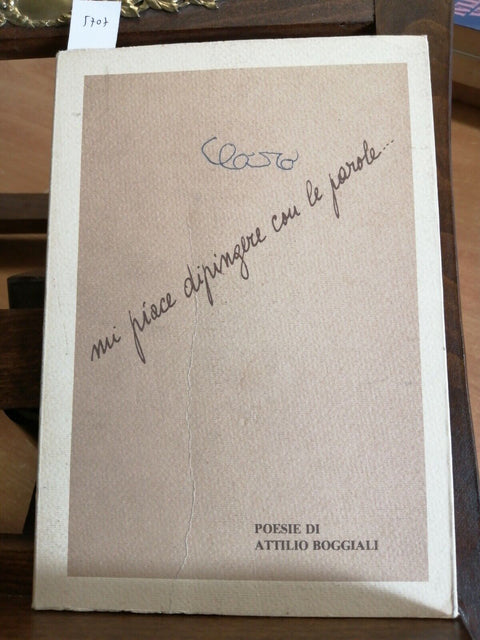 MI PIACE DIPINGERE CON LE PAROLE POESIE DI ATTILIO BOGGIALI AUTOGRAFATO 1