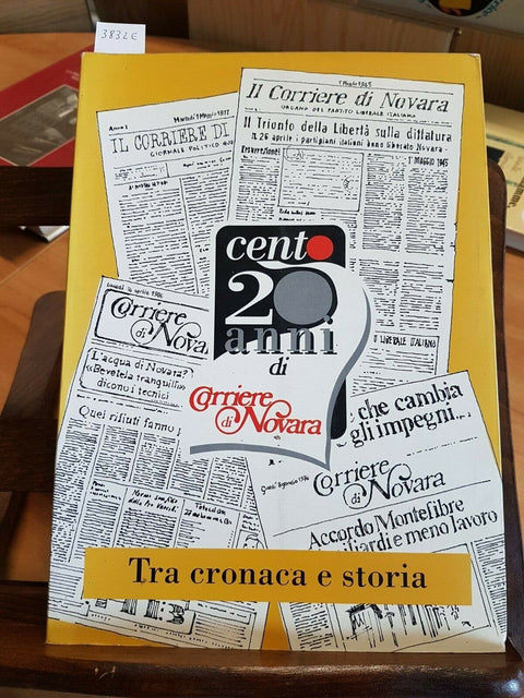 120 Centoventi Anni Di Corriere Di Novara TRA CRONACA E STORIA 1997 SGP