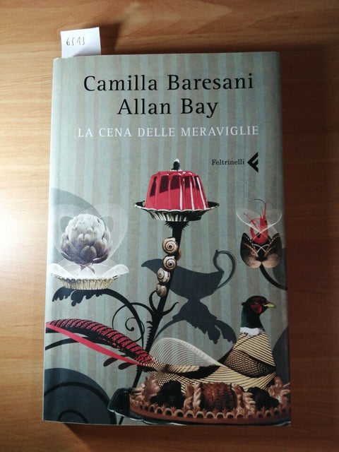 ALLAN BAY CAMILLA BARESANI - LA CENA DELLE MERAVIGLIE 2007 FELTRINELLI 1ED