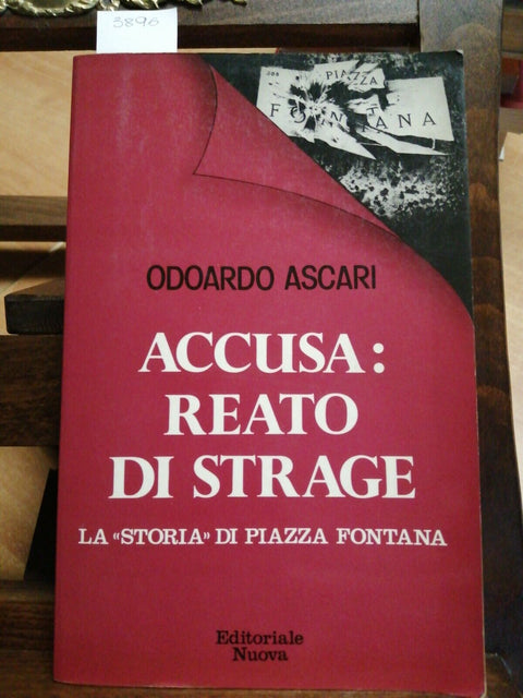 ACCUSA: REATO DI STRAGE - LA STORIA DI PIAZZA FONTANA 1979 ODOARDO ASCARI (