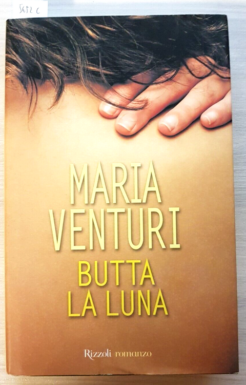 BUTTA LA LUNA - MARIA VENTURI - RIZZOLI - 2004 - romanzo - 1ed. - (5692C