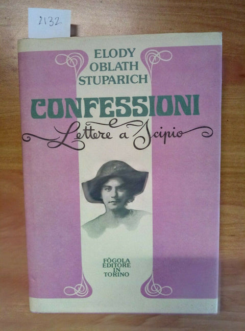 CONFESSIONI E LETTERE A SCIPIO - ELODY OBLATH STUPARICH 1979 FOGOLA 1ED. (