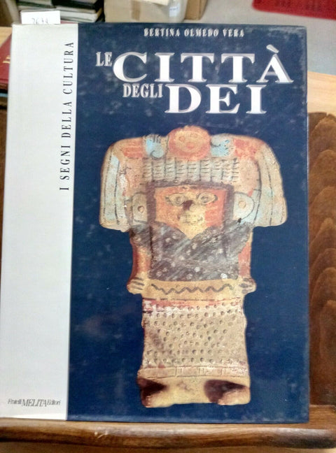 LE CITTA' DEGLI DEI CULTURE PRECOLOMBIANE MESSICO 1992 MELITA OLMEDO VERA