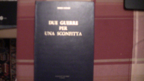 DUE GUERRE PER UNA SCONFITTA - 1967 - ENRICO CACCIARI - CUSIMANO EDITORE (3