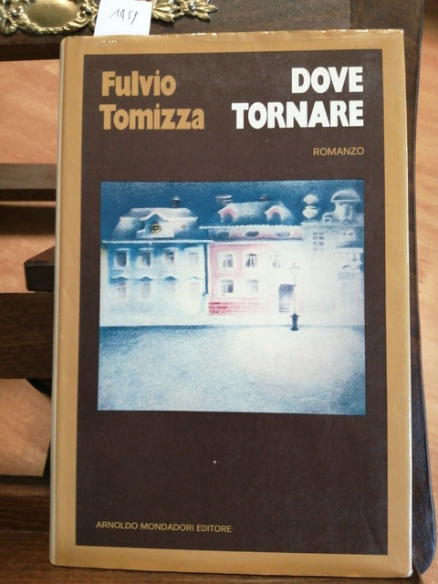 FULVIO TOMIZZA - DOVE TORNARE - 1 ED. - MONDADORI - 1974 - PRAGA DUBCEK (1