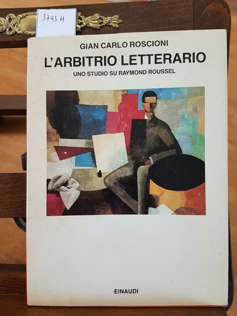 ROSCIONI - L'ARBITRIO LETTERARIO STUDIO SU RAYMOND ROUSSEL 1ED. EINAUDI (