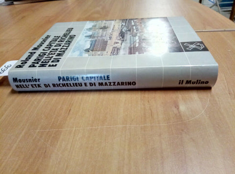 PARIGI CAPITALE NELL'ETA' DI RICHELIEU E MAZZARINO MOUSNIER 1983 IL MULINO - 6