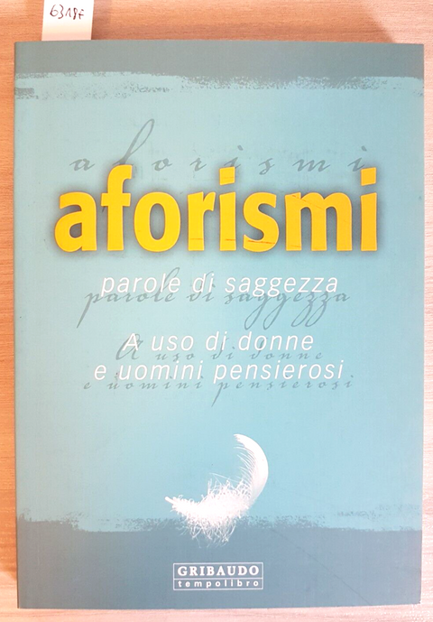 AFORISMI Parole di Saggezza a uso di donne e uomini pensierosi - Gribaudo (