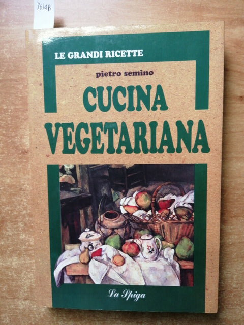 CUCINA VEGETARIANA - SEMINO PIETRO - LA SPIGA - 1997 - Le grandi ricette (3