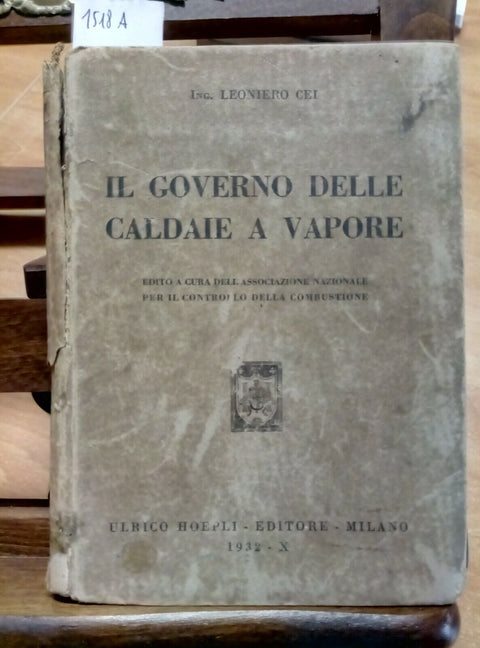 Manuale Hoepli - Il governo delle caldaie a vapore - 1932 - Leoniero Cei (1