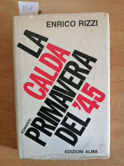 Enrico Rizzi - La calda primavera del 45 - Edizioni Alma - 1981 - (2212