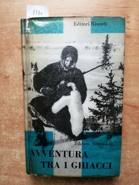 TIKHON SEMUSKIN - AVVENTURA TRA I GHIACCI - 1ED. - 1957 - EDITORI RIUNITI