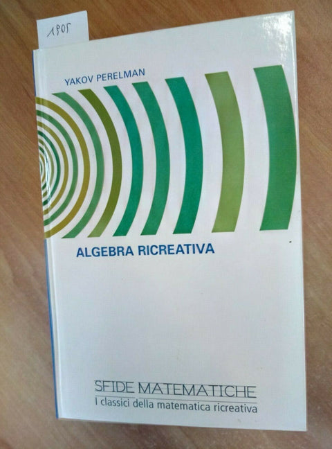 ALGEBRA RICREATIVA - SFIDE MATEMATICHE 2008 PERELMAN YAKOV - RBA (1905