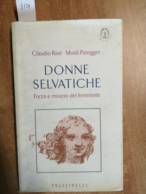 DONNE SELVATICHE - FORZA E MISTERO DEL FEMMINILE 2002 RISE' - FRASSINELLI