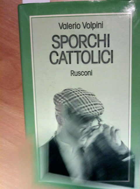 VALERIO VOLPINI - SPORCHI CATTOLICI - 1977 - RUSCONI - politica attualit (