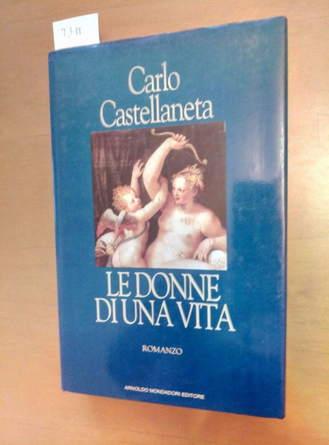 CARLO CASTELLANETA - LE DONNE DI UNA VITA - 1993 - MONDADORI - 1 ED. - (23