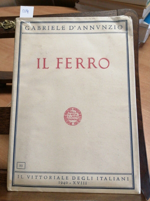 GABRIELE D'ANNUNZIO - IL FERRO 1940 IL VITTORIALE DEGLI ITALIANI - 1ED. (