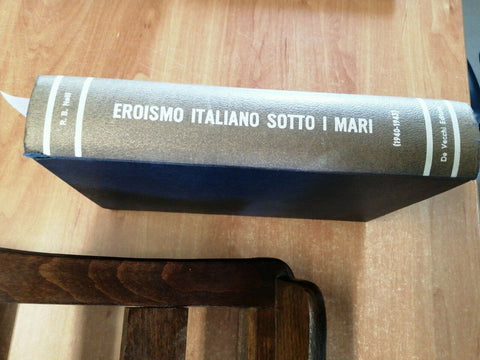 R.B. NELLI - EROISMO ITALIANO SOTTO I MARI 1940-1943 DE VECCHI 1 ED. 1968(