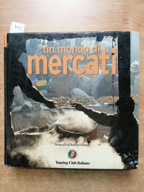 UN MONDO DI MERCATI - Andrea Pistolesi - TOURING CLUB - 2007 fotografia (70