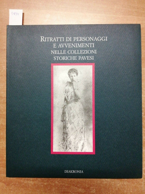 RITRATTI DI PERSONAGGI E AVVENIMENTI NELLE COLLEZIONI STORICHE PAVESI 5497DIAKRO