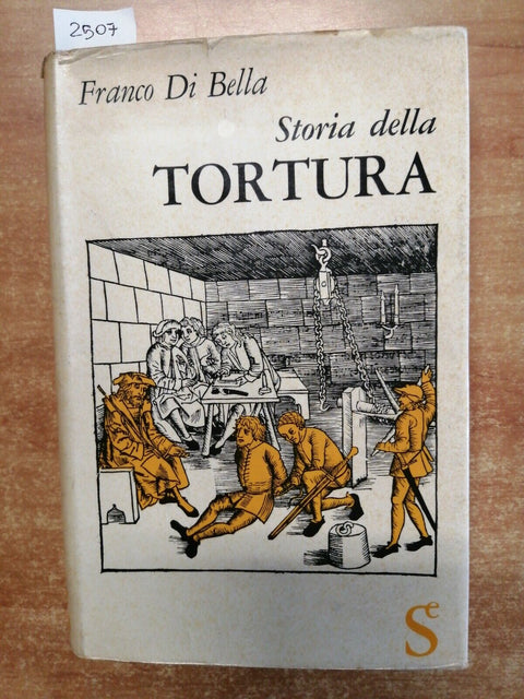 Franco Di Bella - STORIA DELLA TORTURA - Sugar Editore - 1961 illustrato (2