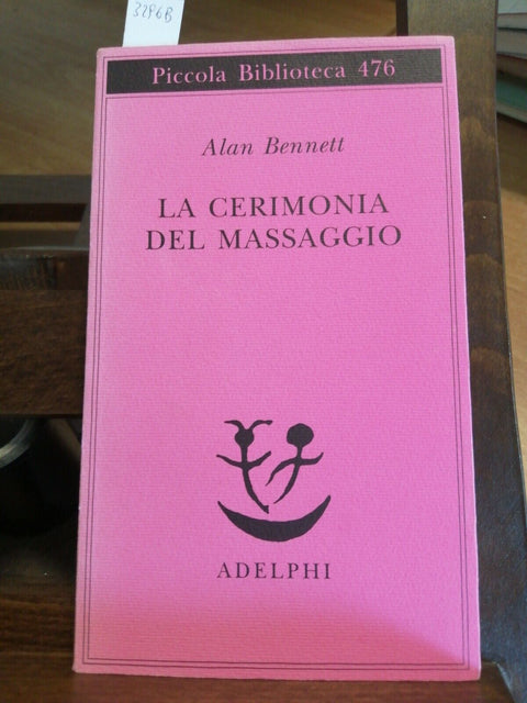 ALAN BENNETT - LA CERIMONIA DEL MASSAGGIO 2006 PICCOLA BIBLIOTECA ADELPHI (