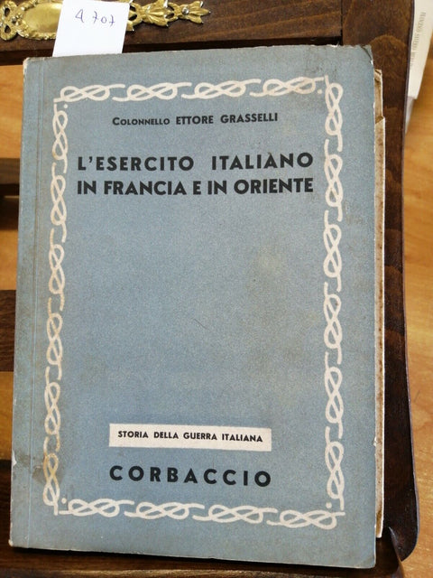 ETTORE GRASSELLI L'ESERCITO ITALIANO IN FRANCIA E IN ORIENTE 1934 CORBACCIO