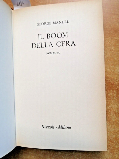 George Mandel - IL BOOM DELLA CERA - Rizzoli 1964 - 1ED. romanzo storico (