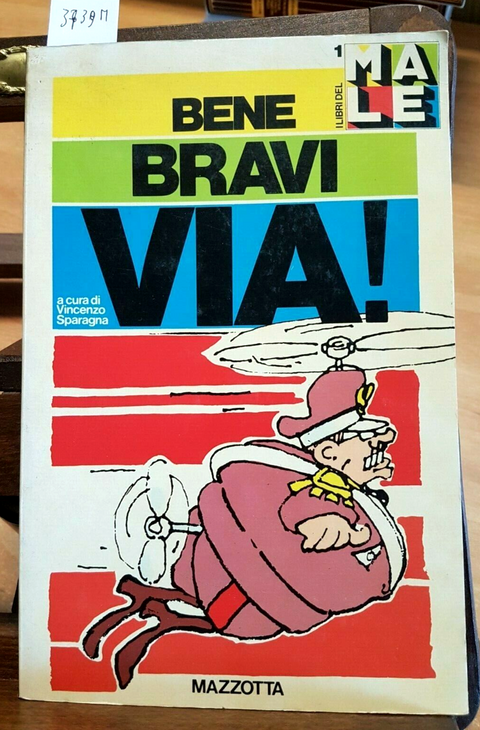 VINCENZO SPARAGNA - BENE BRAVI VIA! - MAZZOTTA 1979 I LIBRI DEL 'MALE'